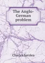 The Anglo-German problem - Charles Sarolea