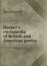 Harper.s cyclopaedia of British and American poetry - Sargent Epes