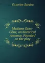 Madame Sans-Gene, an historical romance. Founded on the play - Victorien Sardou