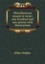 Miscellaneous moods in verse: one hundred and one poems with illustrations - Elihu Vedder