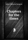 Chapters for the times - John Osborne Sargent