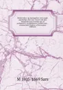 Beskrivelser og iagttagelser over nogle maerkelige eller nye i havet ved den bergenske kyst levende dyr af polypernes, acalephernes, radiaternes, . sammesteds fundne a (Norwegian Edition) - M 1805-1869 Sars