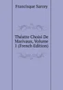 Theatre Choisi De Marivaux, Volume 1 (French Edition) - Francisque Sarcey