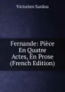 Fernande: Piece En Quatre Actes, En Prose (French Edition) - Victorien Sardou