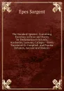 The Standard Speaker: Containing Exercises in Prose and Poetry for Declamation in Schools, Academies, Lyceums, Colleges : Newly Translated Or Compiled . and Popular Debaters, Ancient and Modern . - Sargent Epes