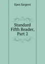 Standard Fifth Reader, Part 2 - Sargent Epes