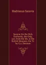 Saravia On the Holy Eucharist, the Orig. Lat. from the Ms. in the British Museum, the Tr. by G.a. Denison - Hadrianus Saravia