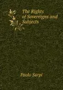 The Rights of Sovereigns and Subjects - Paolo Sarpi
