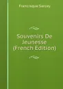 Souvenirs De Jeunesse (French Edition) - Francisque Sarcey