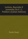 Lettere, Raccolte E Annotate Da F.-L. Polidori (Italian Edition) - Paolo Sarpi