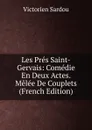 Les Pres Saint-Gervais: Comedie En Deux Actes. Melee De Couplets (French Edition) - Victorien Sardou