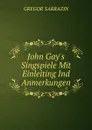 John Gay.s Singspiele Mit Einleiting Ind Anmerkungen - Gregor Sarrazin