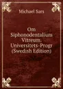 Om Siphonodentalium Vitreum. Universitets-Progr (Swedish Edition) - Michael Sars