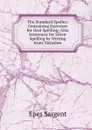 The Standard Speller: Containing Exercises for Oral Spelling; Also Sentences for Silent Spelling by Writing from Dictation - Sargent Epes