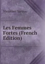 Les Femmes Fortes (French Edition) - Victorien Sardou