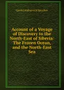 Account of a Voyage of Discovery to the North-East of Siberia: The Frozen Ocean, and the North-East Sea - Gavriil Andreevich Sarychev