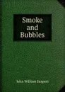 Smoke and Bubbles - John William Sargent