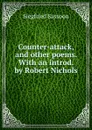 Counter-attack, and other poems. With an introd. by Robert Nichols - Siegfried Sassoon