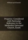 Progress: Considered with Particular Reference to the Methodist Episcopal Church, South - William Jacob Sasnett