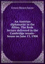 An Austrian diplomatist in the fifties. The Rede lecture delivered in the Cambridge senate-house on June 13, 1908 - Ernest Mason Satow