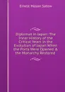 Diplomat in Japan: The Inner History of the Critical Years in the Evolution of Japan When the Ports Were Opened . the Monarchy Restored . - Ernest Mason Satow