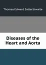 Diseases of the Heart and Aorta - Thomas Edward Satterthwaite