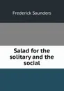 Salad for the solitary and the social - Frederick Saunders