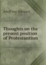 Thoughts on the present position of Protestantism - Adolf von Harnack