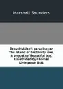 Beautiful Joe.s paradise; or, The island of brotherly love. A sequel to .Beautiful Joe.. Illustrated by Charles Livingston Bull - Saunders Marshall