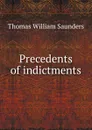 Precedents of indictments - Thomas William Saunders
