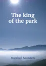 The king of the park - Saunders Marshall
