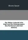 Der Weber-Laborde.sche Kopf Und Die Giebelgruppen Des Parthenon (German Edition) - Bruno Sauer