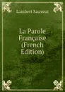 La Parole Francaise (French Edition) - Lambert Sauveur