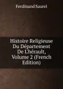 Histoire Religieuse Du Departement De L.herault, Volume 2 (French Edition) - Ferdinand Saurel