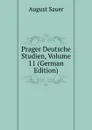 Prager Deutsche Studien, Volume 11 (German Edition) - August Sauer