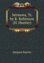 Sermons, Tr. by R. Robinson (H. Hunter) - Jacques Saurin