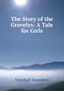 The Story of the Gravelys: A Tale for Girls - Saunders Marshall