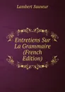Entretiens Sur La Grammaire (French Edition) - Lambert Sauveur
