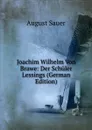 Joachim Wilhelm Von Brawe: Der Schuler Lessings (German Edition) - August Sauer