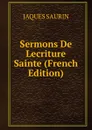 Sermons De Lecriture Sainte (French Edition) - JAQUES SAURIN