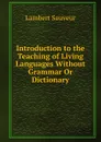 Introduction to the Teaching of Living Languages Without Grammar Or Dictionary - Lambert Sauveur