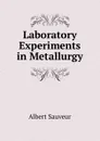 Laboratory Experiments in Metallurgy - Albert Sauveur