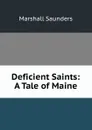 Deficient Saints: A Tale of Maine - Saunders Marshall