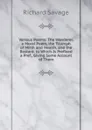 Various Poems: The Wanderer, a Moral Poem, the Triumph of Mirth and Health, and the Bastard. to Which Is Prefixed a Pref., Giving Some Account of Them - Richard Savage