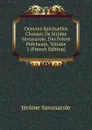 Oeuvres Spirituelles Choisies De Jerome Savonarole, Des Freres Precheurs, Volume 1 (French Edition) - Jérôme Savonarole