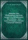 Histoire Des Philosophes Anciens, Jusqu.a La Renaissance Des Lettres,: Avec Leurs Portraits, Volume 4 (French Edition) - Pre-1801 Imprint Collection