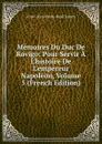 Memoires Du Duc De Rovigo: Pour Servir A L.histoire De L.empereur Napoleon, Volume 5 (French Edition) - Anne-Jean-Marie-René Savary