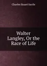 Walter Langley, Or the Race of Life - Charles Stuart Savile