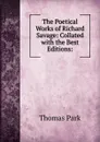 The Poetical Works of Richard Savage: Collated with the Best Editions: - Thomas Park