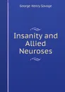 Insanity and Allied Neuroses - George Henry Savage